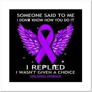 Sarcoidosis Awareness Shirt I Wasn_t Given A Choice Posters and Art